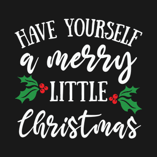 Have Yourself a Merry Little Christmas T-Shirt