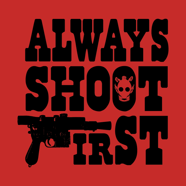 Always Shoot First by RobGo