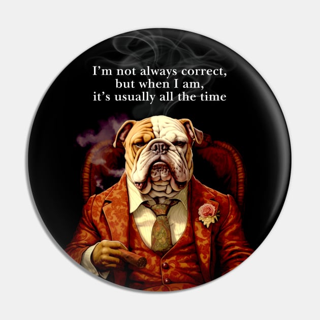 Cigar Smokers: I’m not always correct, but when I am, it’s usually all the time on a Dark Background Pin by Puff Sumo