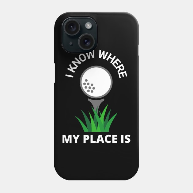 I Know Where My Place Is Golf Court Golfer Fun Phone Case by Foxxy Merch