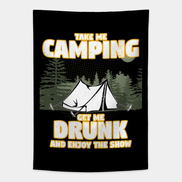 Camping - Take Me Camping Get Me Drunk And Enjoy The Show Tapestry by Kudostees