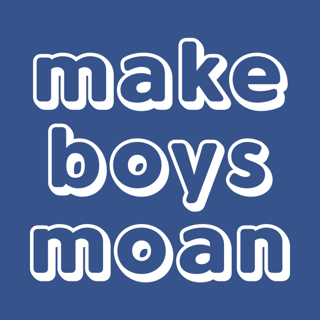 Make Boys Moan by JasonLloyd