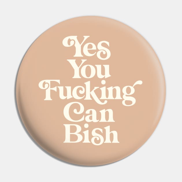 Yes You Fucking Can Bish Pin by MotivatedType