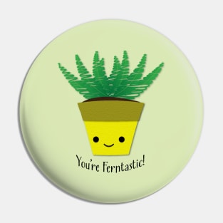 You're Ferntastic Fern Plant Pun Pin