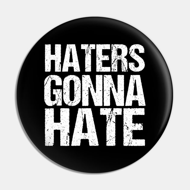 Haters Gonna Hate Pin by epiclovedesigns