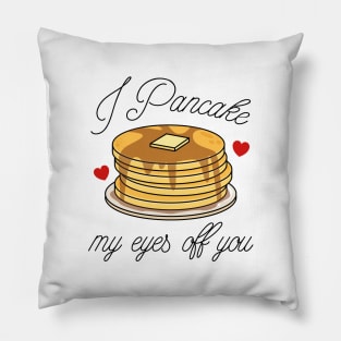 I Pancake My Eyes Off You Pillow