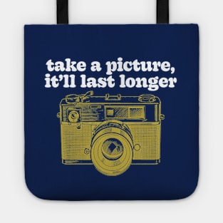 Take A Picture, It'll Last Longer Tote