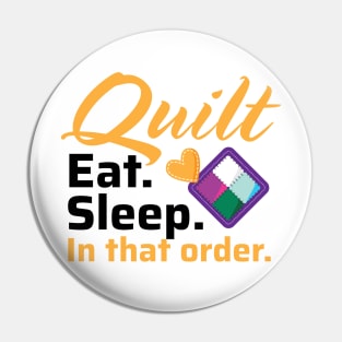 Quilt. Eat. Sleep. In That Order. - Light Colors Pin