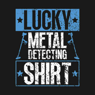 Lucky Metal Detecting Shirt - Metal Detecting Treasure Hunting T-Shirt