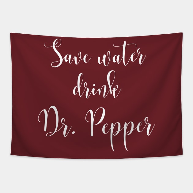 Save Water Drink Dr. Pepper Tapestry by MalibuSun