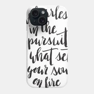 Be fearless in the pursuit of what sets your soul on fire Phone Case