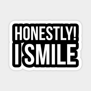 HONESTLY! I SMILE funny saying quote Magnet