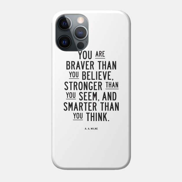 You Are Braver Than You Believe Stronger Than You Seem And Smarter Than You Think Winnie The Pooh Phone Case Teepublic