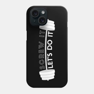 Screw It, Let's Do It Phone Case