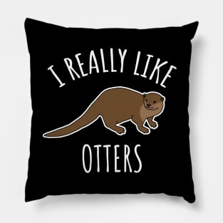 I Really Like Otters Pillow