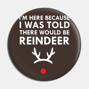 I Was Told There Would Be Reindeer Christmas Pin