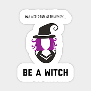 In A World Full of Princesses... Be a Witch! Magnet