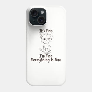 Cat, It's Fine, I'm Fine, Everything Is Fine Phone Case