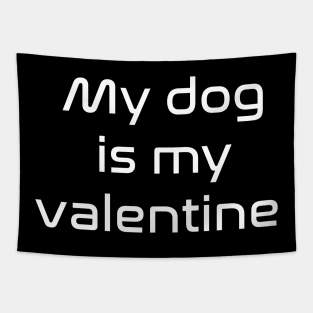 My dog is my valentine Tapestry