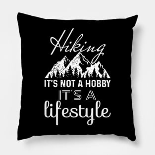 Hiking It's Not A Hobby It's A Lifestyle Pillow