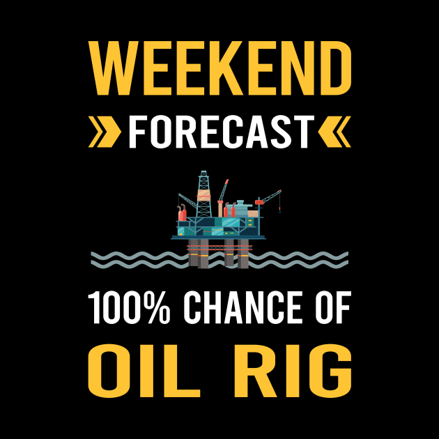 Weekend Forecast Oil Rig Roughneck Offshore Platform Drilling by Good Day