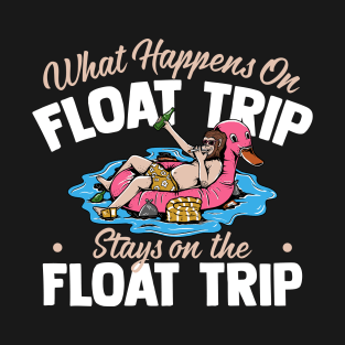 what happens on float trip strays on the float trip T-Shirt