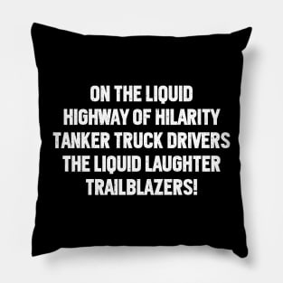 Tanker Truck Drivers The Liquid Laughter Pillow