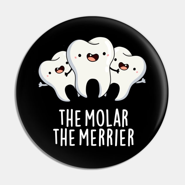 The Molar The Merrier Cute Dental Tooth Pun Pin by punnybone