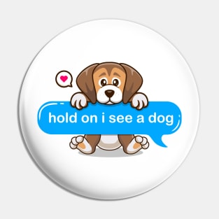 hold on i see a dog - cute puppy Pin