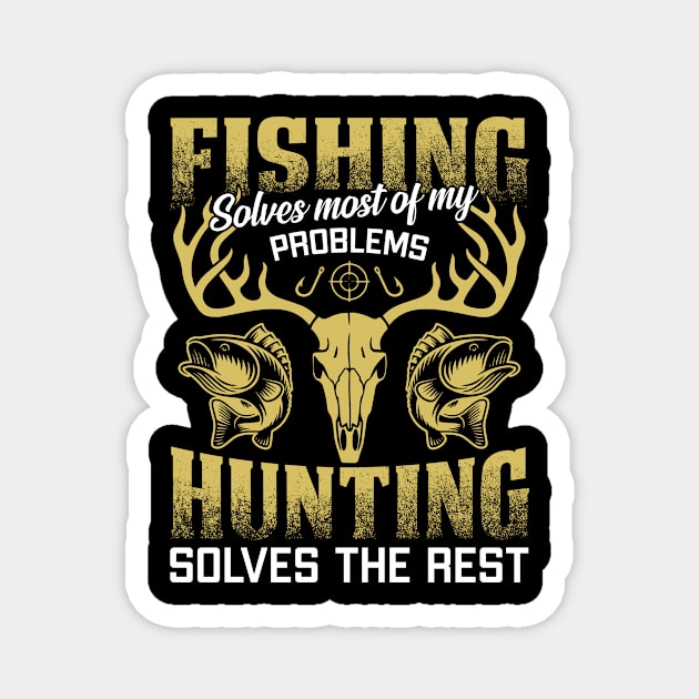 Fishing Solves most of My Problems Hunting Solves The Rest Magnet by ChrifBouglas