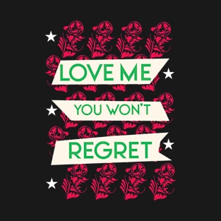 Love me you won't regret 02 T-Shirt