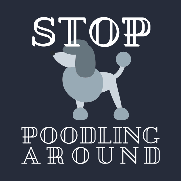 Stop Poodling Around by yeoys