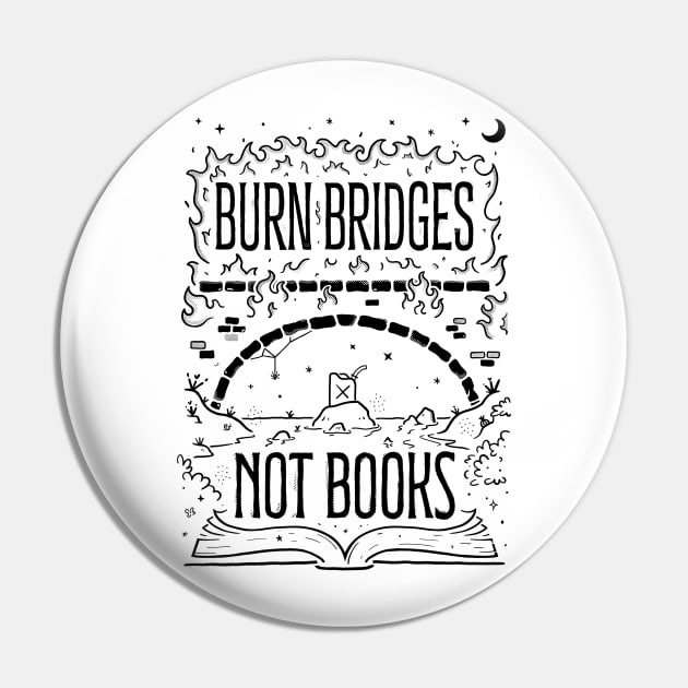 Burn Bridges Not Books Pin by B McCormick ART