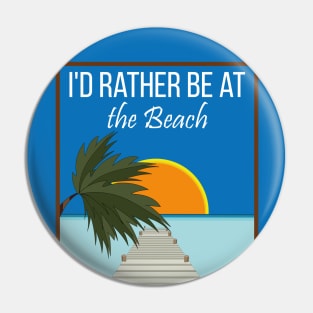 i'd rather be at the beach Pin