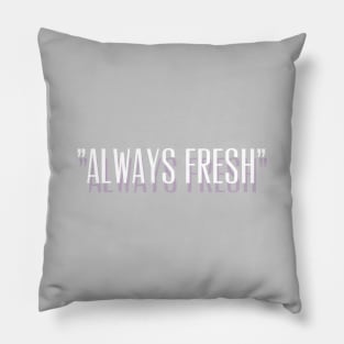 ALWAYS FRESH Design Pillow