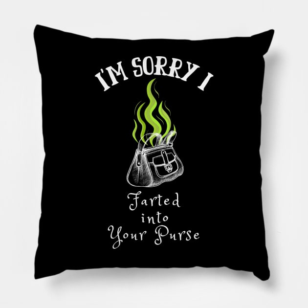 I'm Sorry I Farted into Your Purse Pillow by TorrezvilleTees