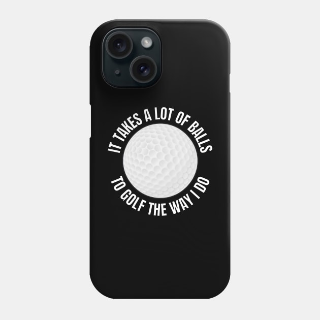 It takes a lot of balls to golf Phone Case by Caregiverology