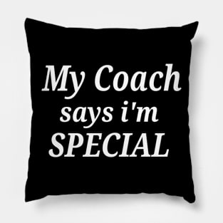 My Coach says i'm Special Pillow