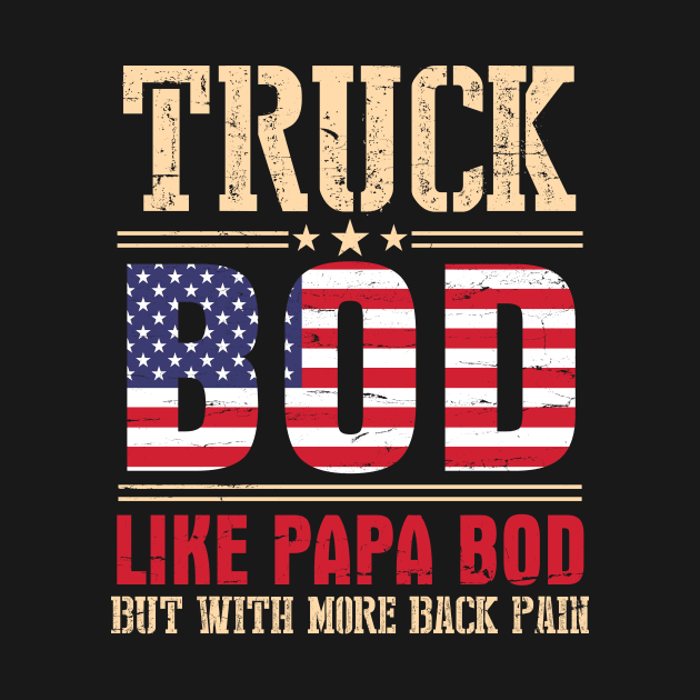 Truck Bod Like Papa Bod But With More Back Pain Happy Father Parent July 4th Day American Truckers by bakhanh123