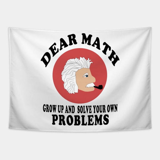 dear math grow up and solve your own problems Tapestry by Elegance14