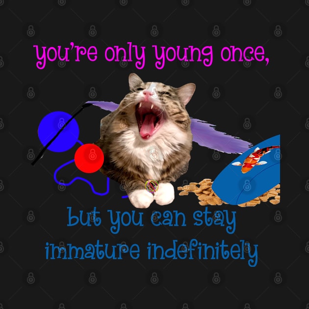 You're Only Young Once, But You Can Stay Immature Indefinitely by TanoshiiNeko