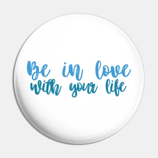 Be in love with your life Pin