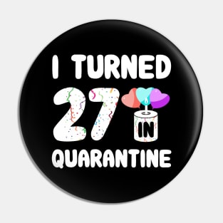 I Turned 27 In Quarantine Pin