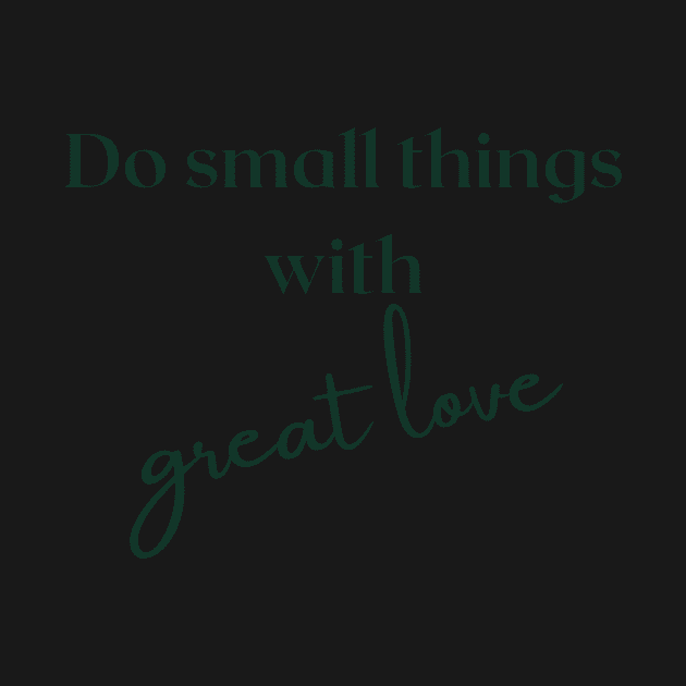 Do small things with great love by ExpresYourself