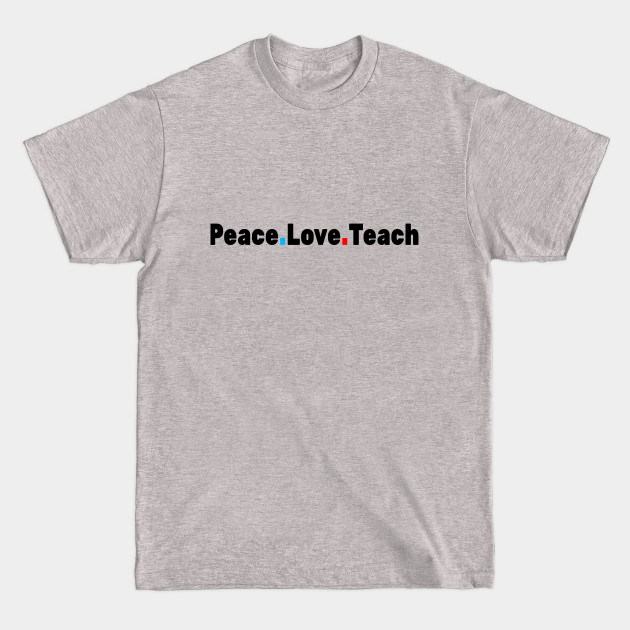 Disover Peace Love Teach - Teachers - T-Shirt