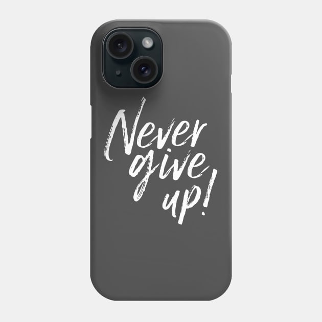 Never Give Up! Inspirational saying Phone Case by KazSells