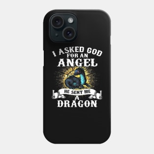 I Asked God For An Angel He Sent Me A Dragon Phone Case