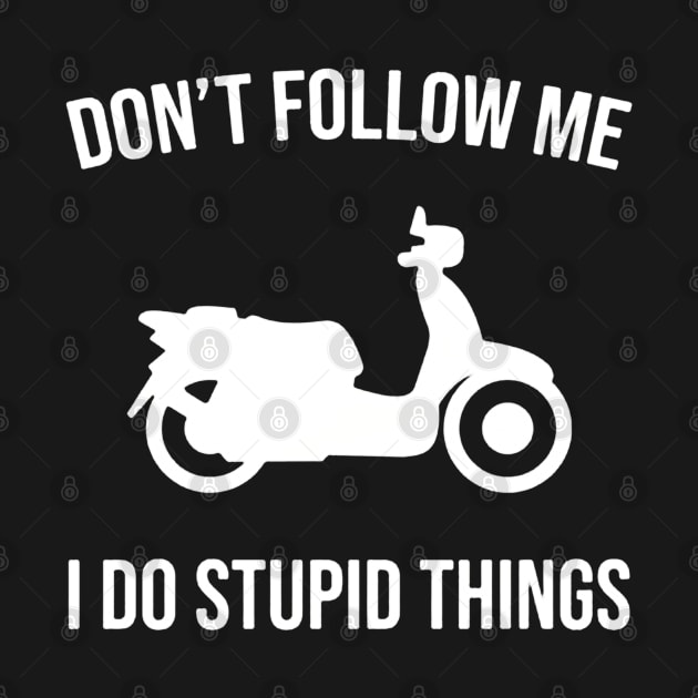 Don't Follow Me I Do Stupid Things by benangbajaart