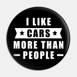 I Like Cars More Than I Like People - Funny Car - Quote Pin