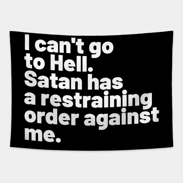 I can't go to Hell. Satan has a restraining order against me. Tapestry by Motivational_Apparel